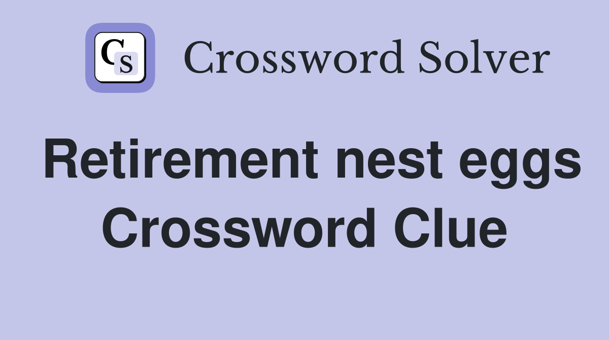 Retirement nest eggs Crossword Clue