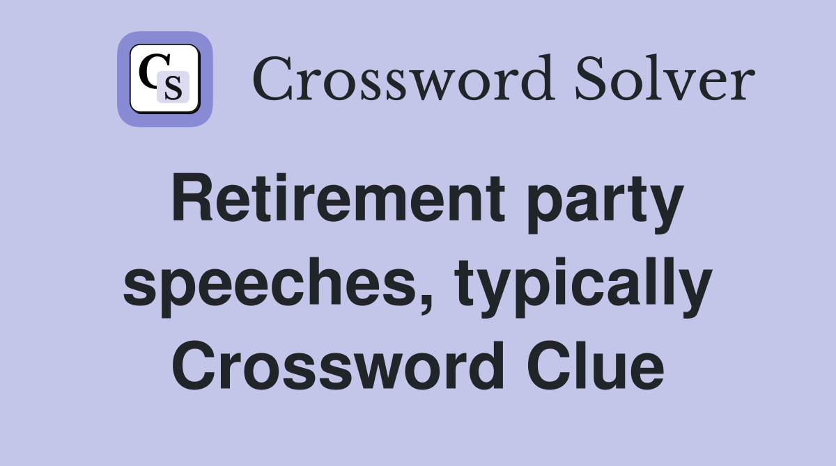 Retirement party speeches, typically Crossword Clue