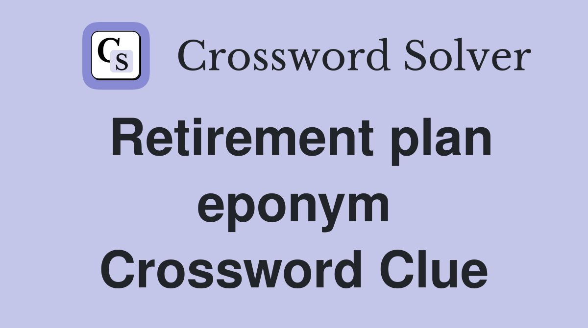 Retirement plan eponym Crossword Clue