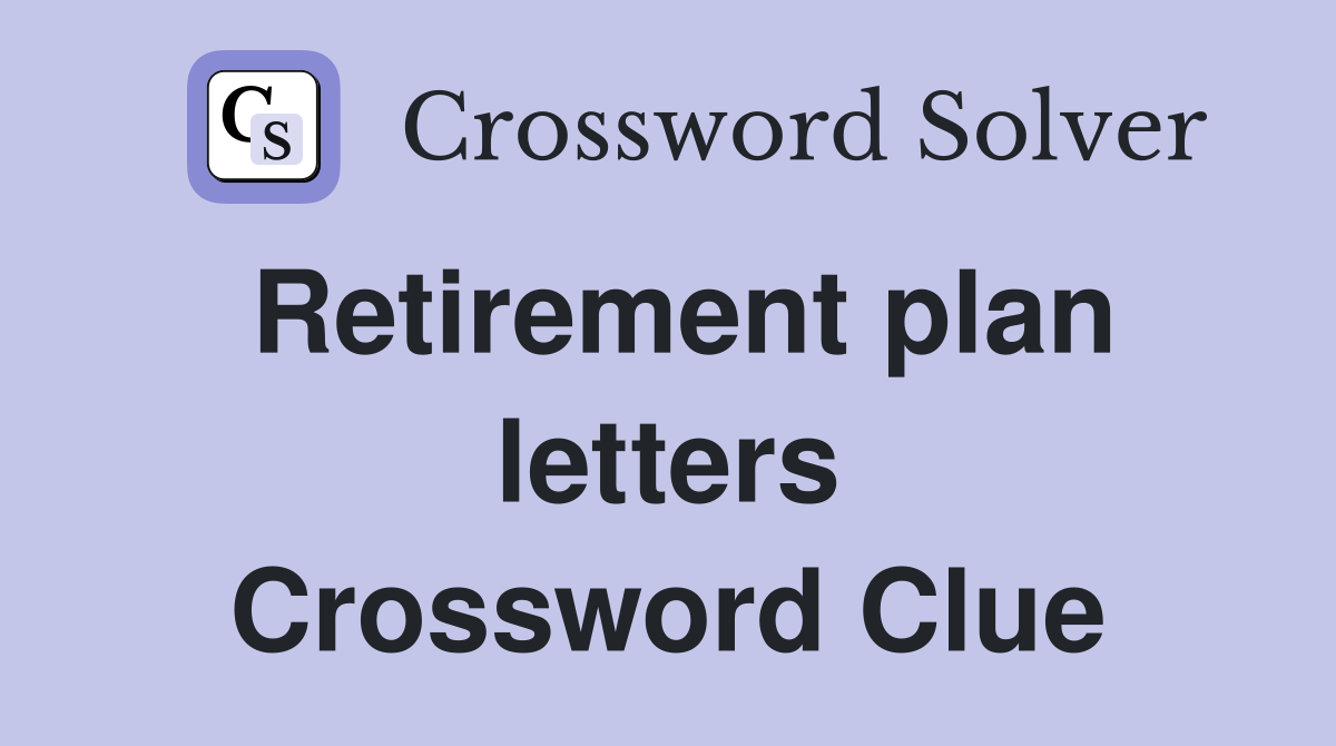 Retirement plan letters Crossword Clue