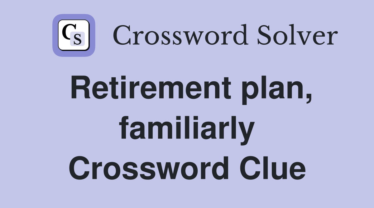 Retirement plan, familiarly Crossword Clue