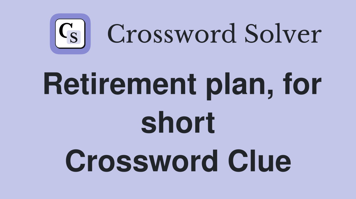 Retirement plan, for short Crossword Clue