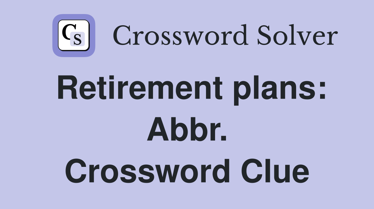 Retirement plans: Abbr. Crossword Clue