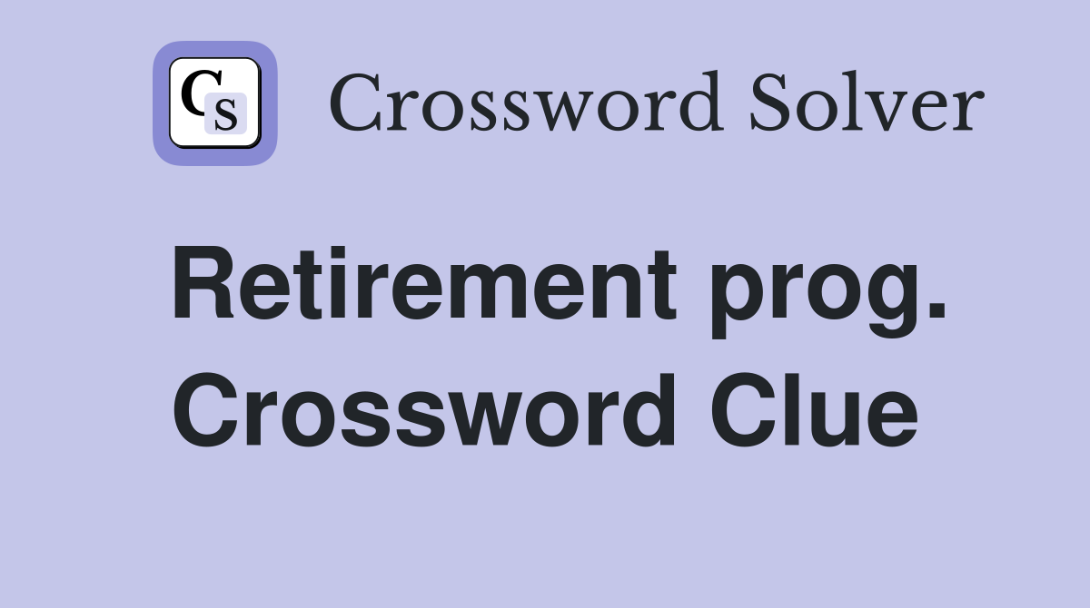 Retirement prog. Crossword Clue