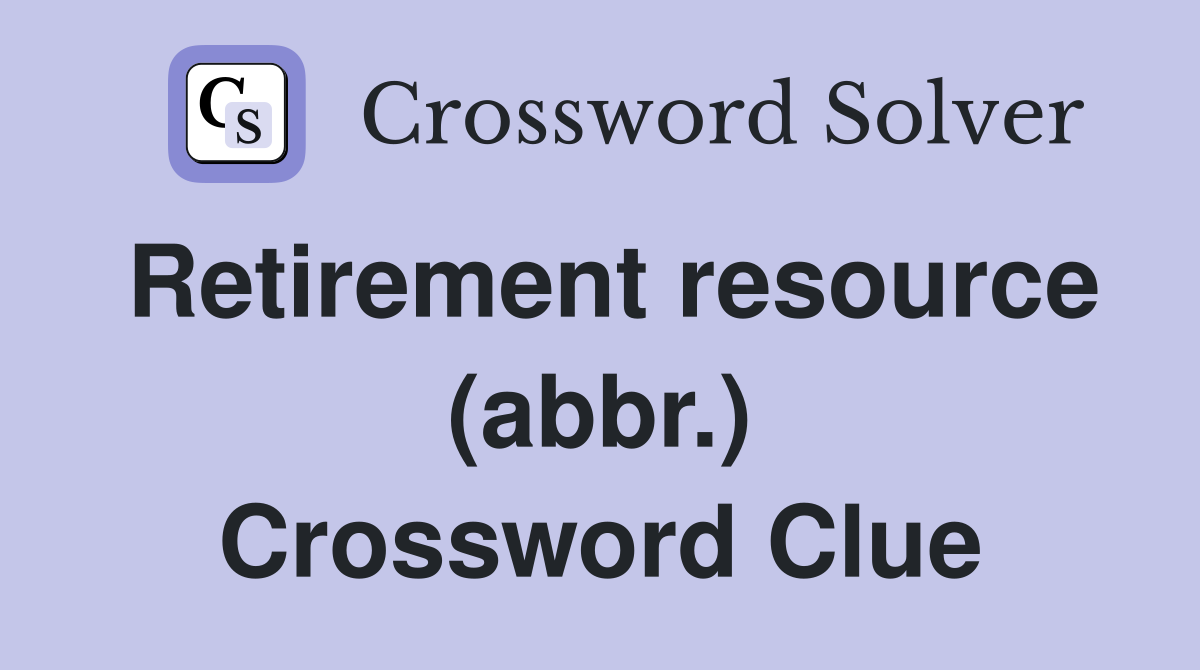 Retirement resource (abbr.) Crossword Clue
