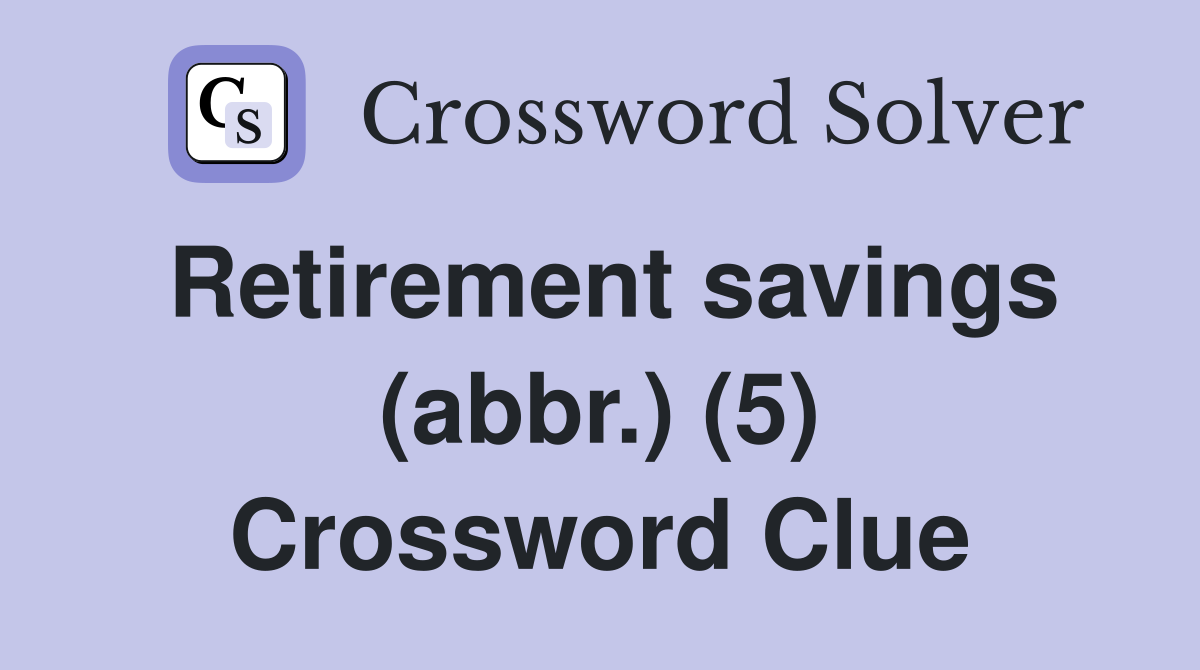 Retirement savings (abbr.) (5) Crossword Clue