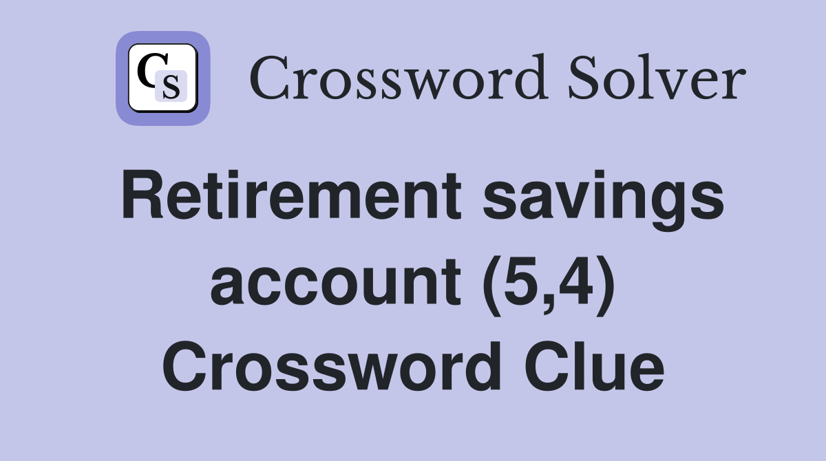 Retirement savings account (5,4) Crossword Clue