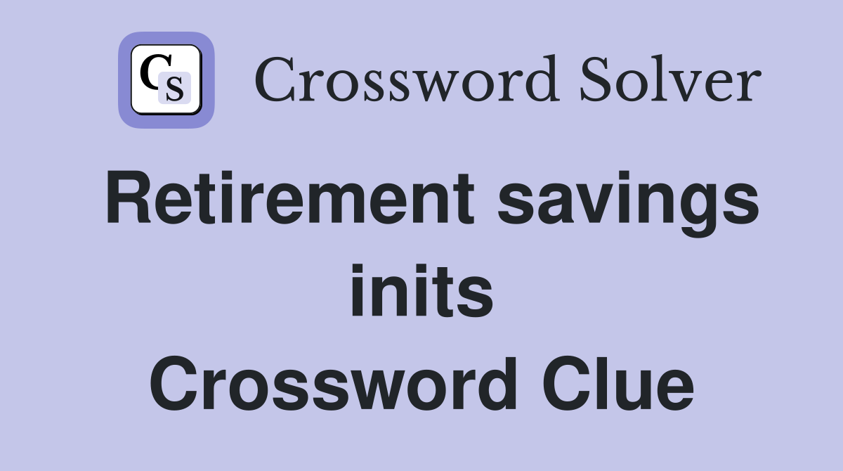 Retirement savings inits Crossword Clue
