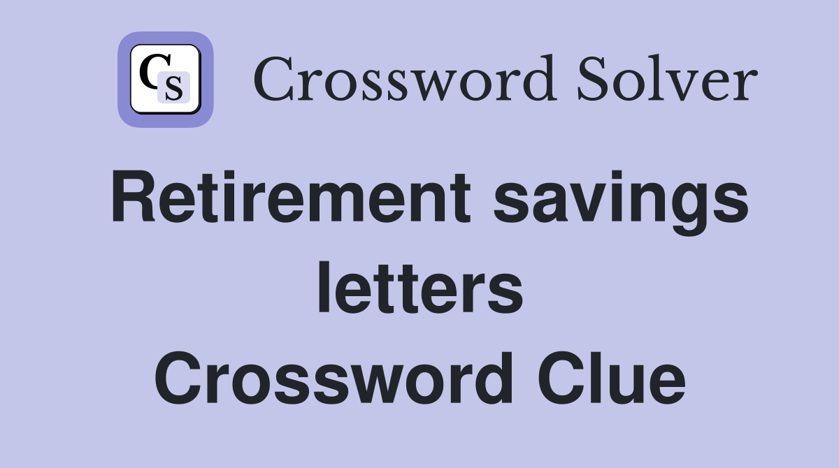 Retirement savings letters Crossword Clue