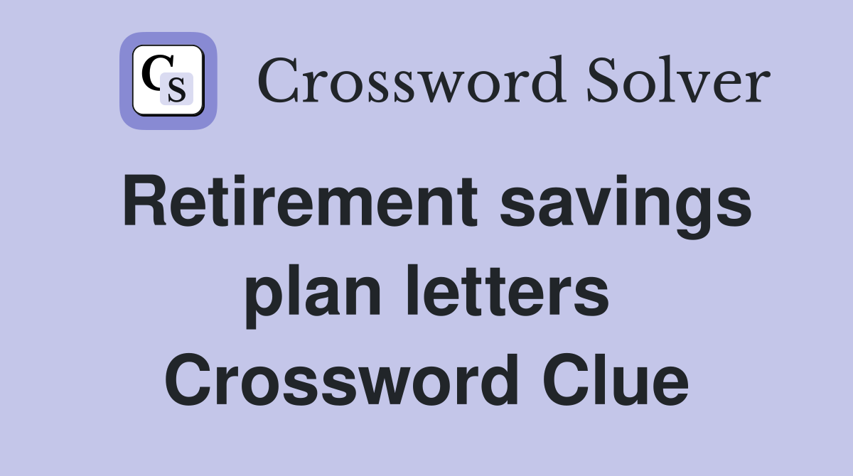Retirement savings plan letters Crossword Clue