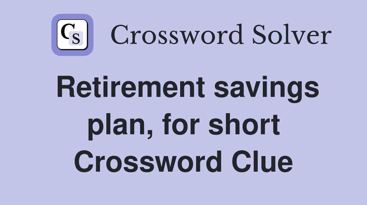 Retirement savings plan, for short Crossword Clue