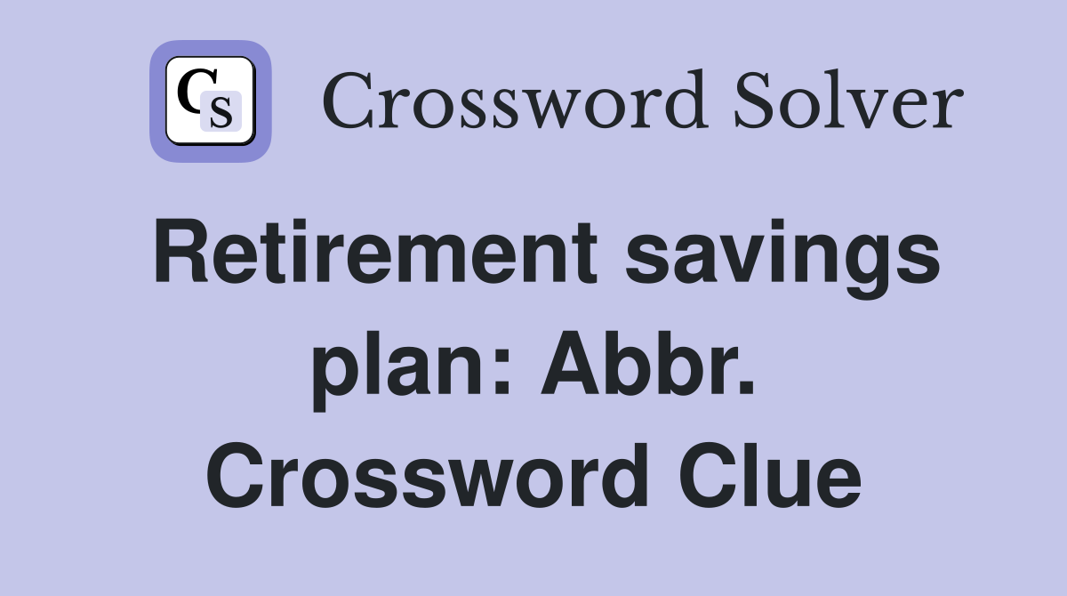 Retirement savings plan: Abbr. Crossword Clue
