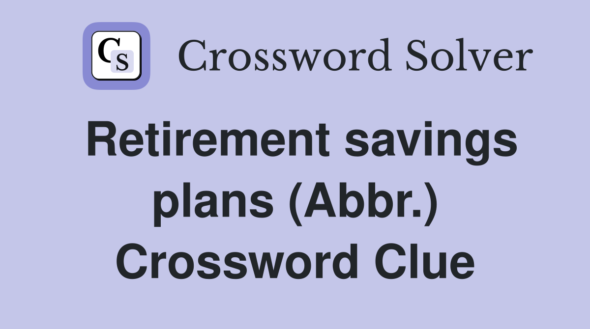 Retirement savings plans (Abbr.) Crossword Clue