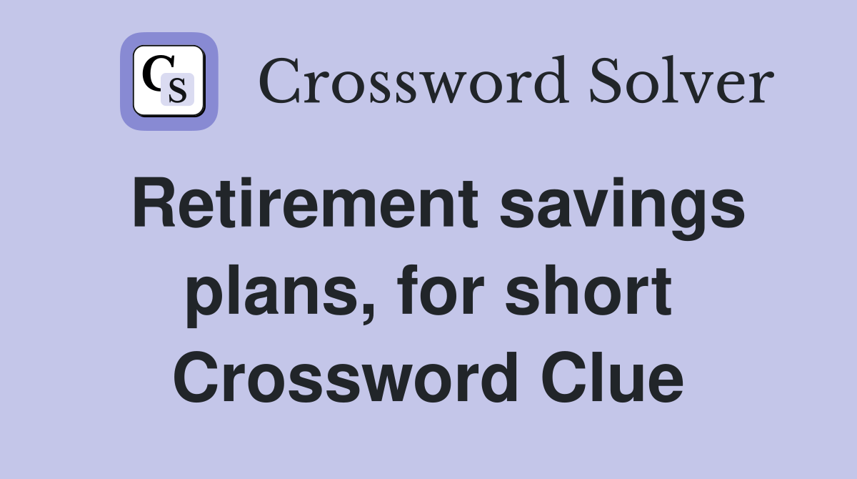 Retirement savings plans, for short Crossword Clue