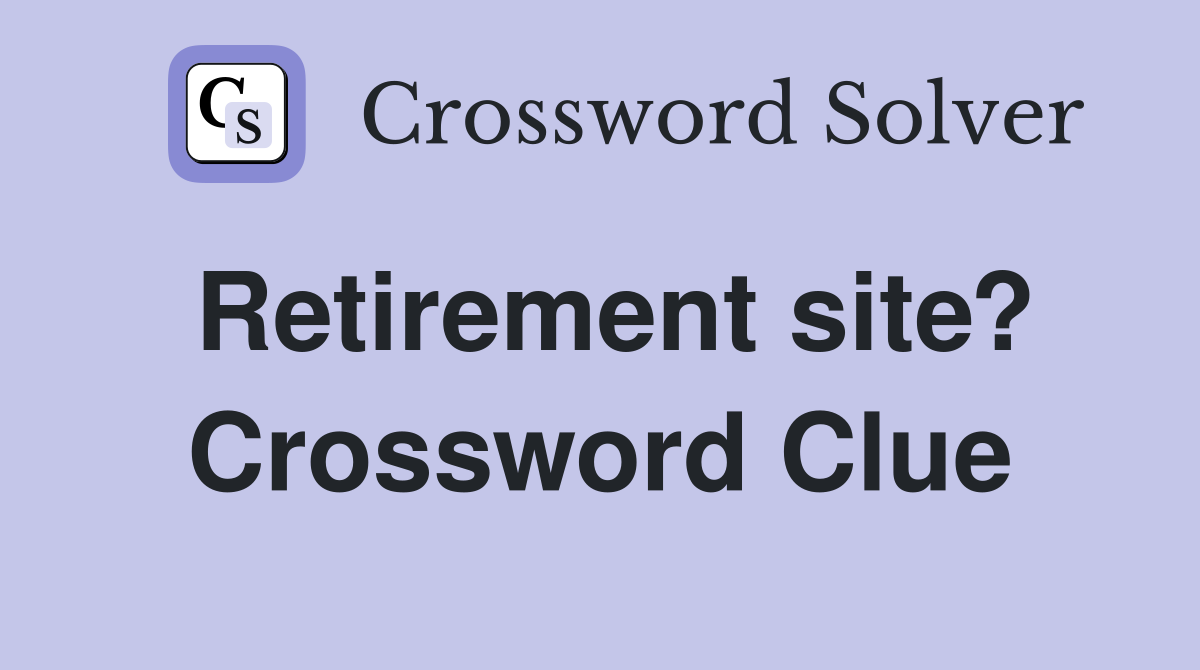 Retirement site? Crossword Clue