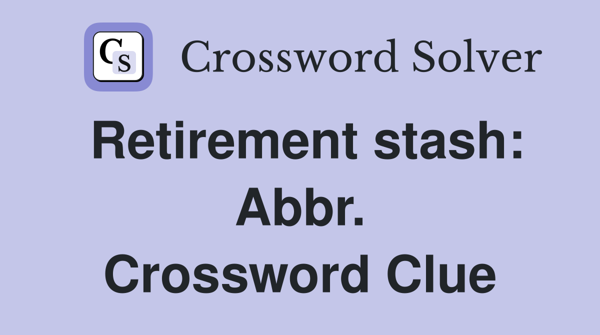 Retirement stash: Abbr. Crossword Clue