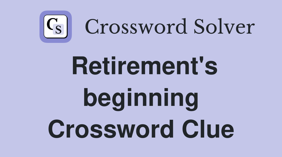 Retirement's beginning Crossword Clue