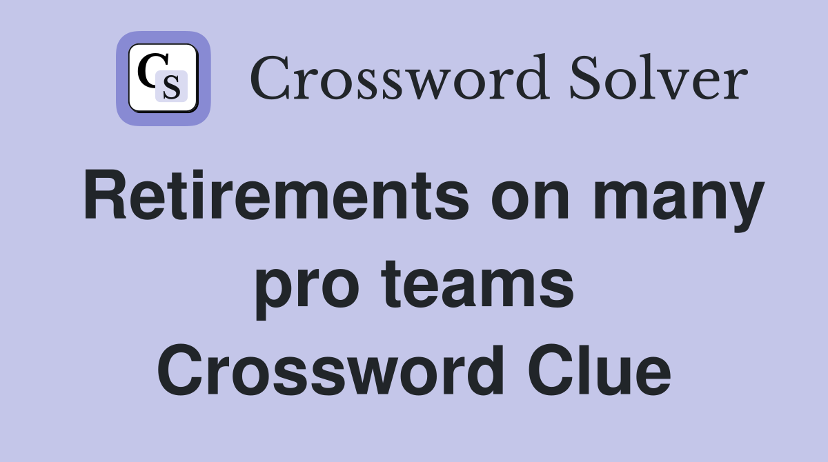 Retirements on many pro teams Crossword Clue
