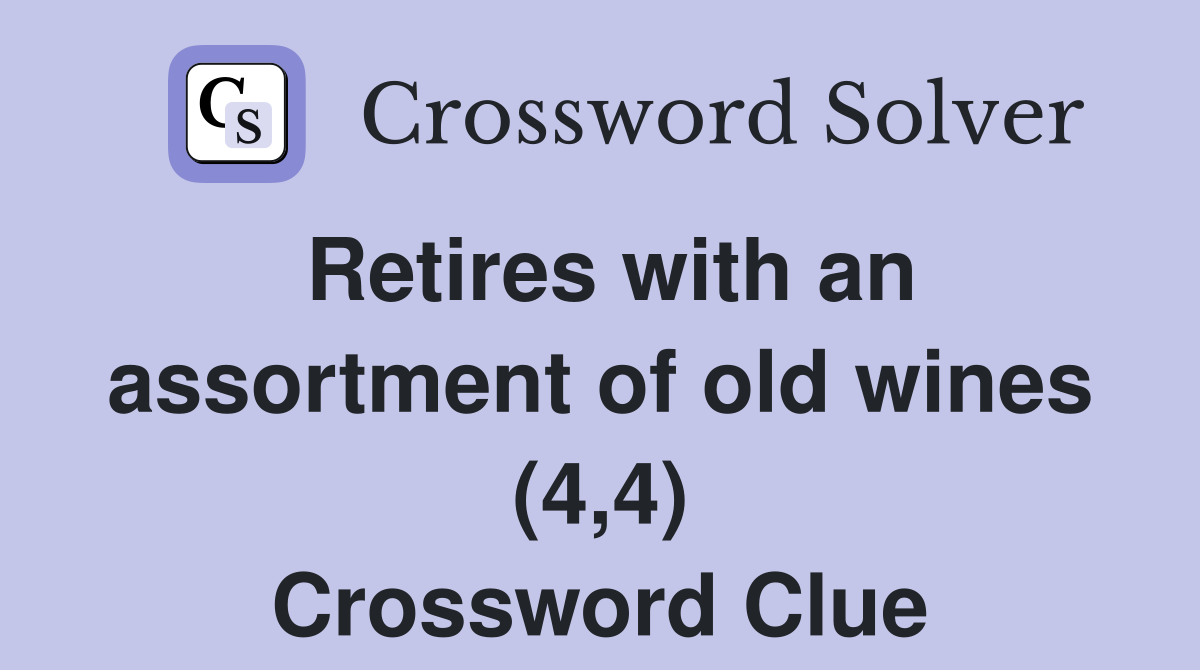 Retires with an assortment of old wines (4,4) Crossword Clue