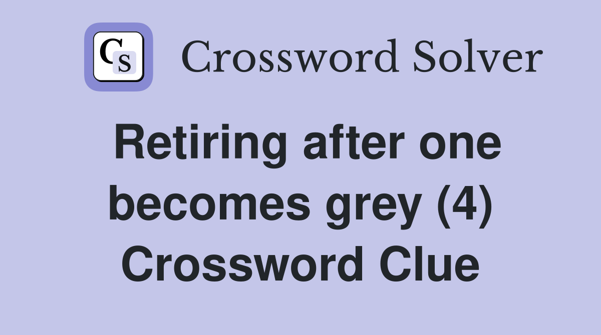 Retiring after one becomes grey (4) Crossword Clue