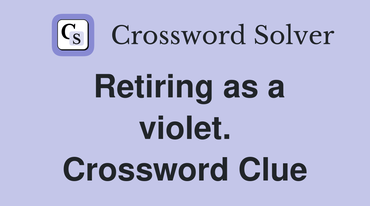 Retiring as a violet. Crossword Clue