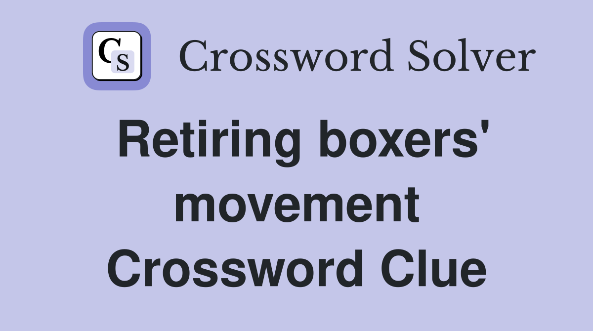 Retiring boxers' movement Crossword Clue