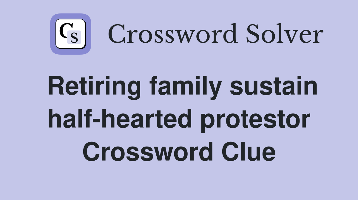 Retiring family sustain half-hearted protestor Crossword Clue