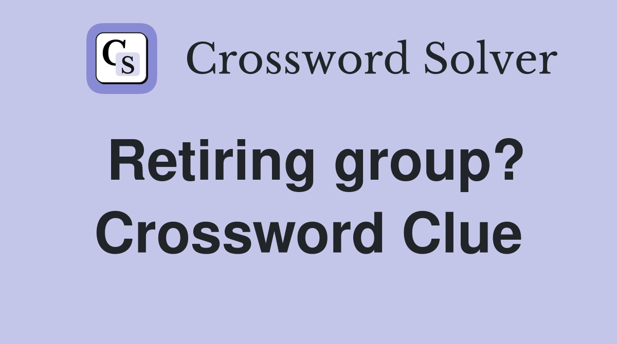 Retiring group? Crossword Clue