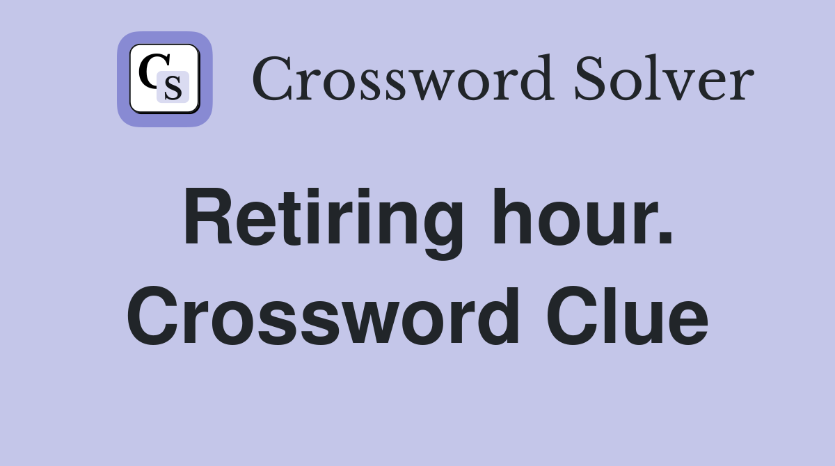 Retiring hour. Crossword Clue