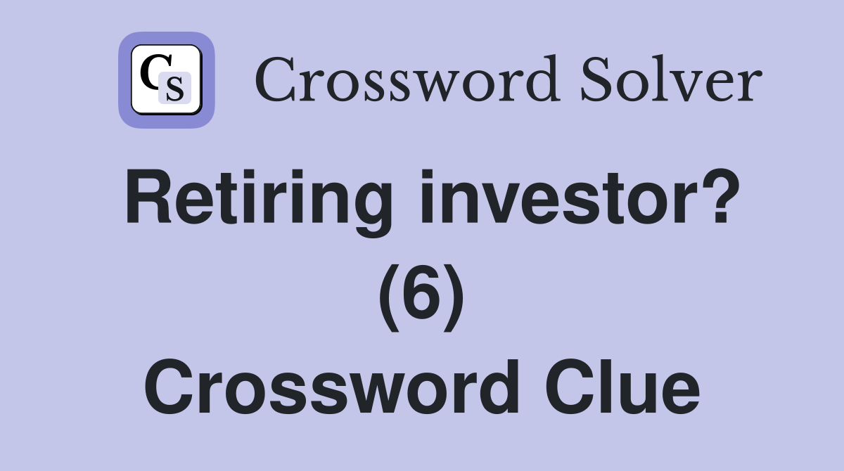 Retiring investor? (6) Crossword Clue