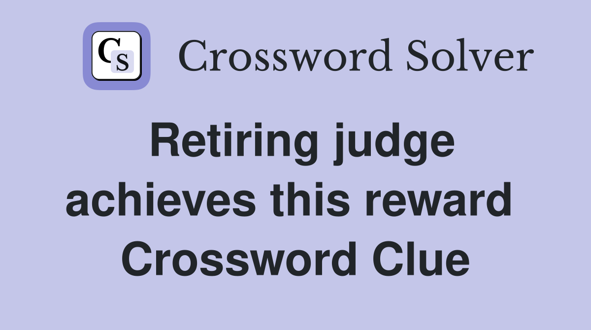 Retiring judge achieves this reward  Crossword Clue