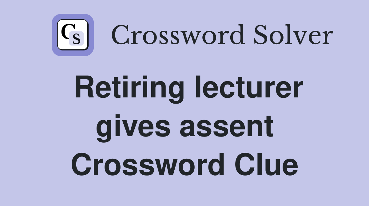 Retiring lecturer gives assent Crossword Clue