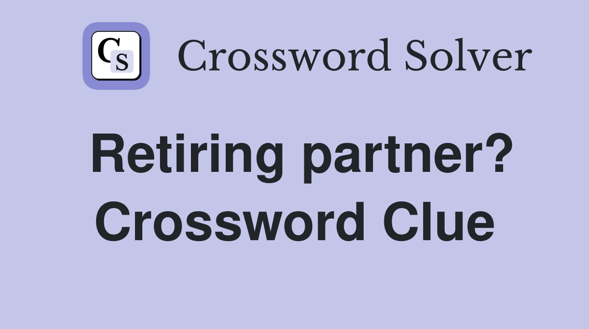 Retiring partner? Crossword Clue