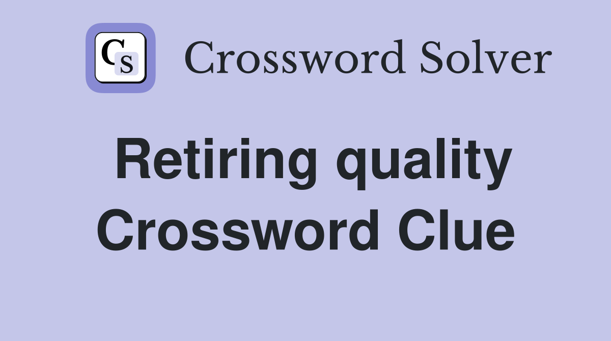 Retiring quality Crossword Clue