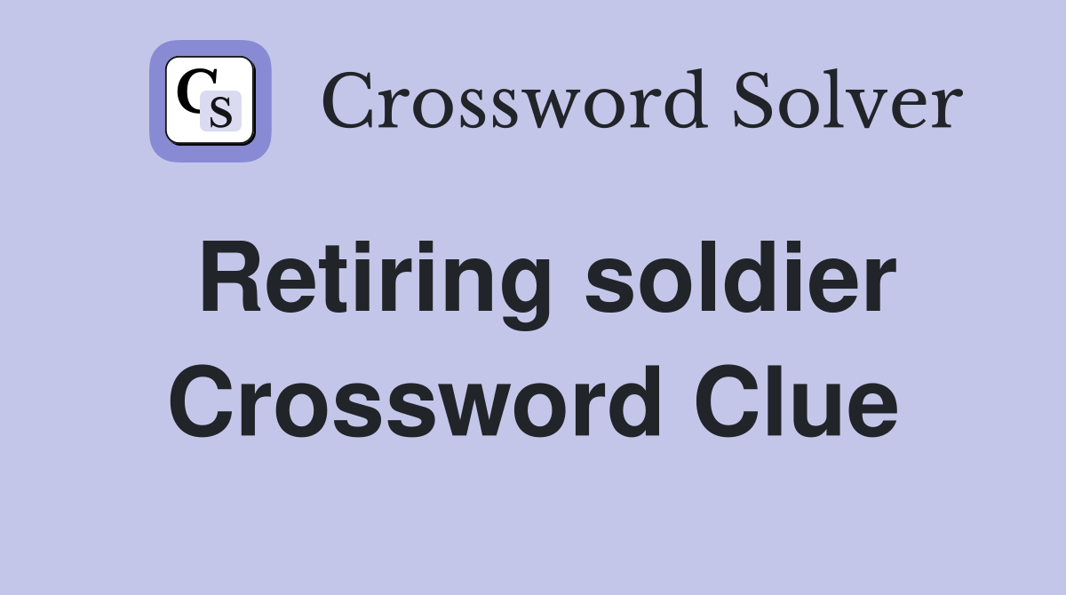 Retiring soldier Crossword Clue
