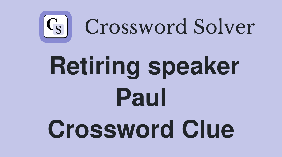 Retiring speaker Paul Crossword Clue