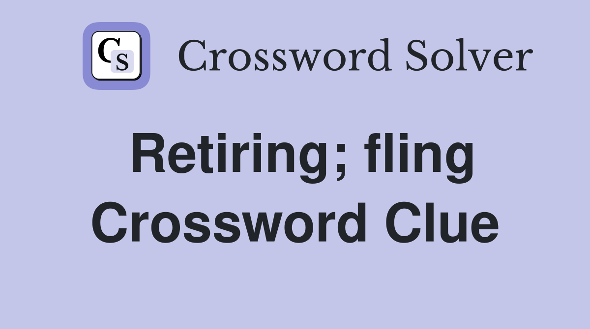 Retiring; fling Crossword Clue