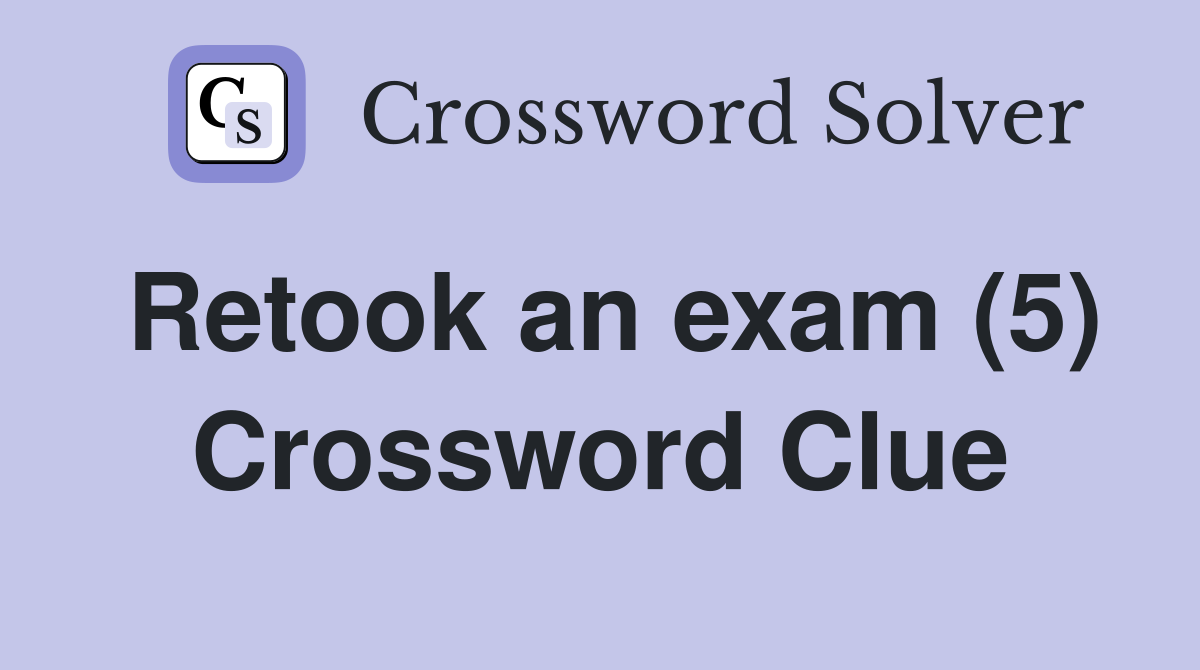Retook an exam (5) Crossword Clue