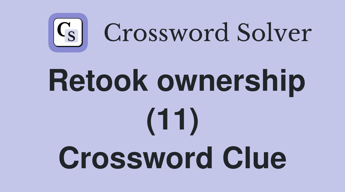 Retook ownership (11) Crossword Clue
