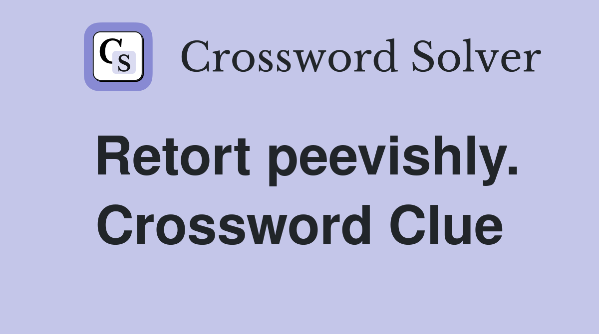 Retort peevishly. Crossword Clue