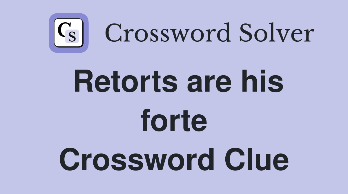 Retorts are his forte Crossword Clue