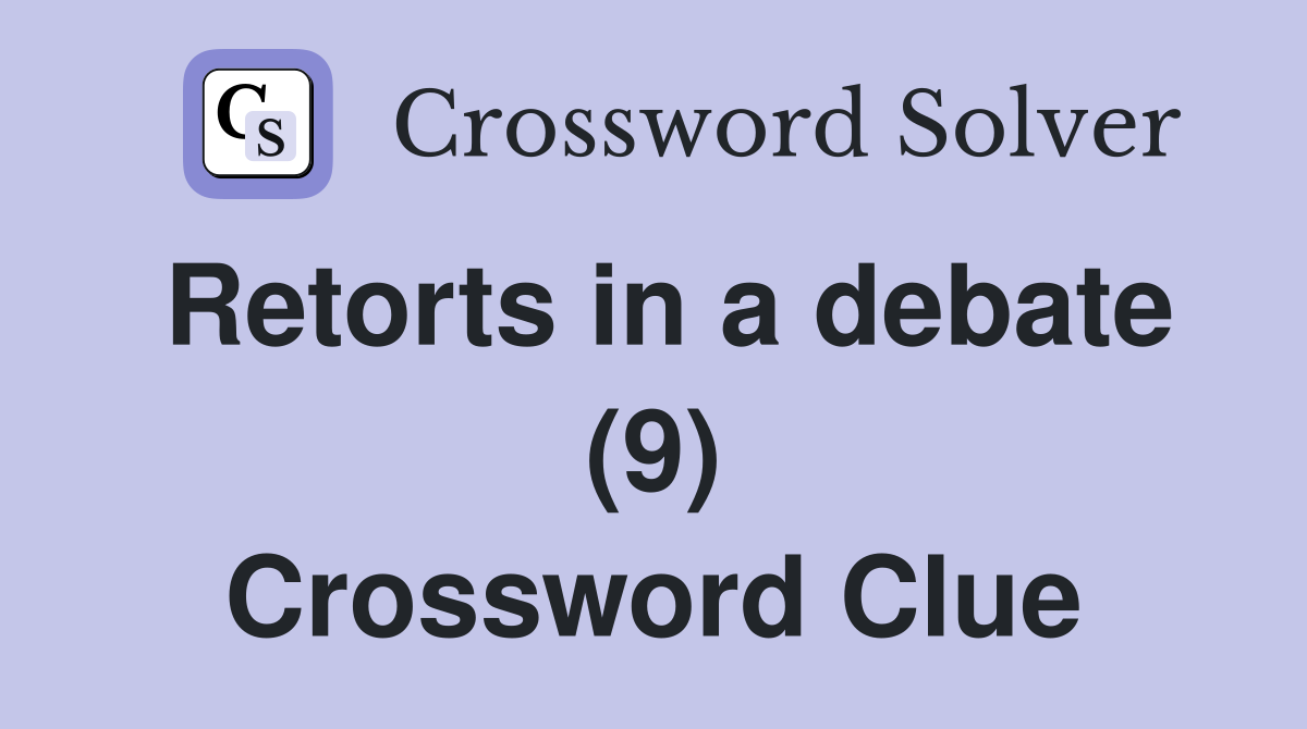 Retorts in a debate (9) Crossword Clue