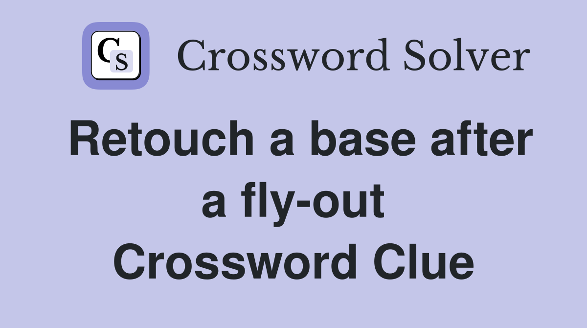 Retouch a base after a fly-out Crossword Clue