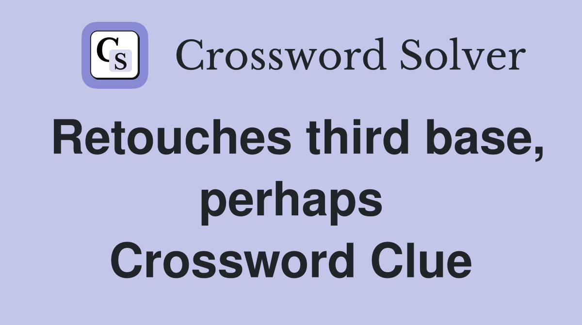 Retouches third base, perhaps Crossword Clue