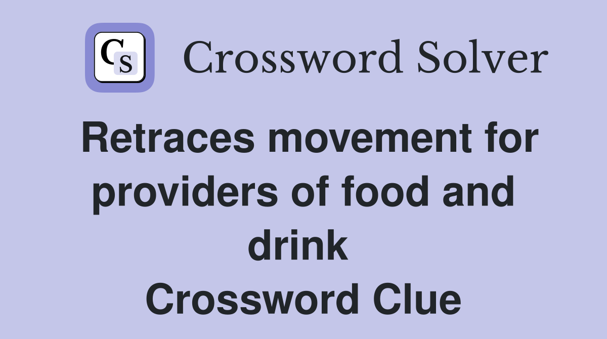 Retraces movement for providers of food and drink  Crossword Clue
