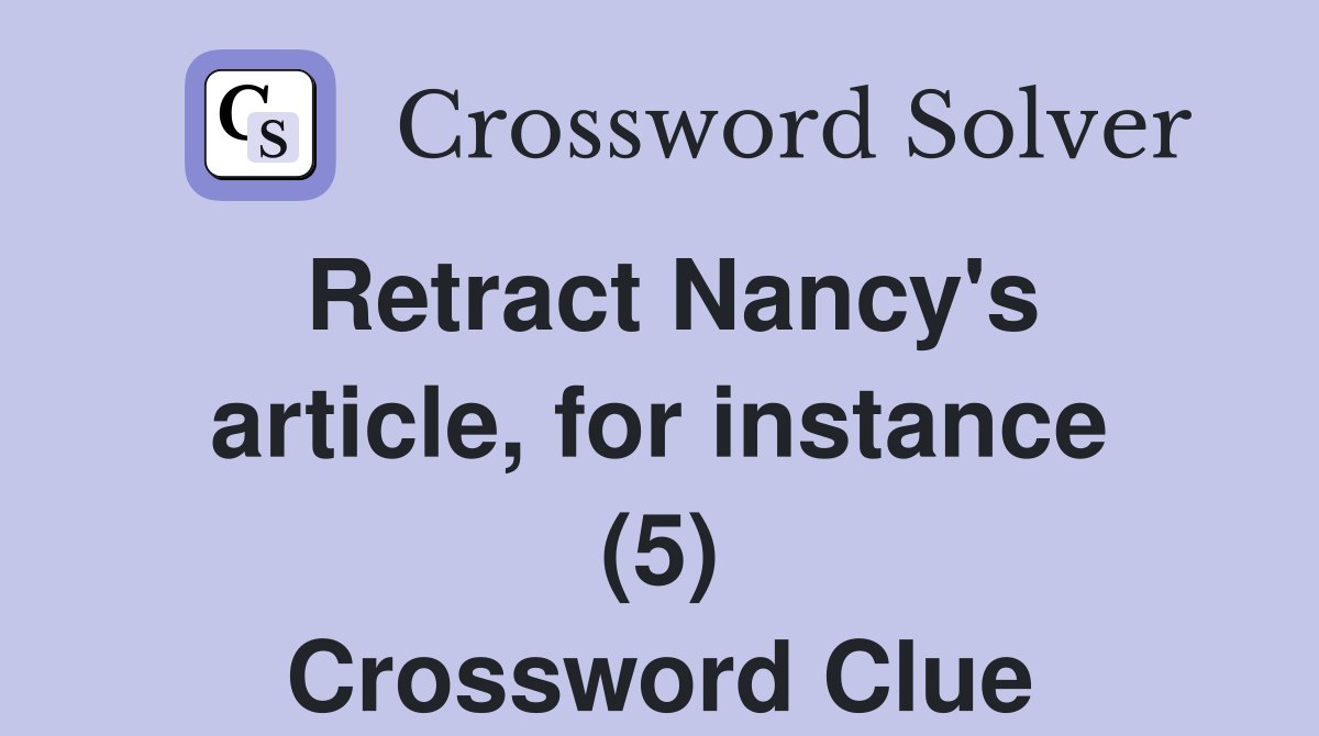 Retract Nancy's article, for instance (5) Crossword Clue