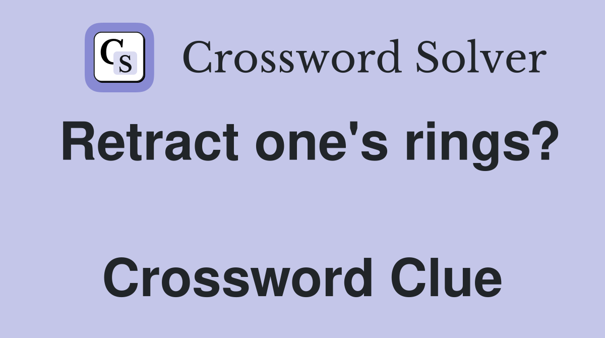 Retract one's rings?  Crossword Clue