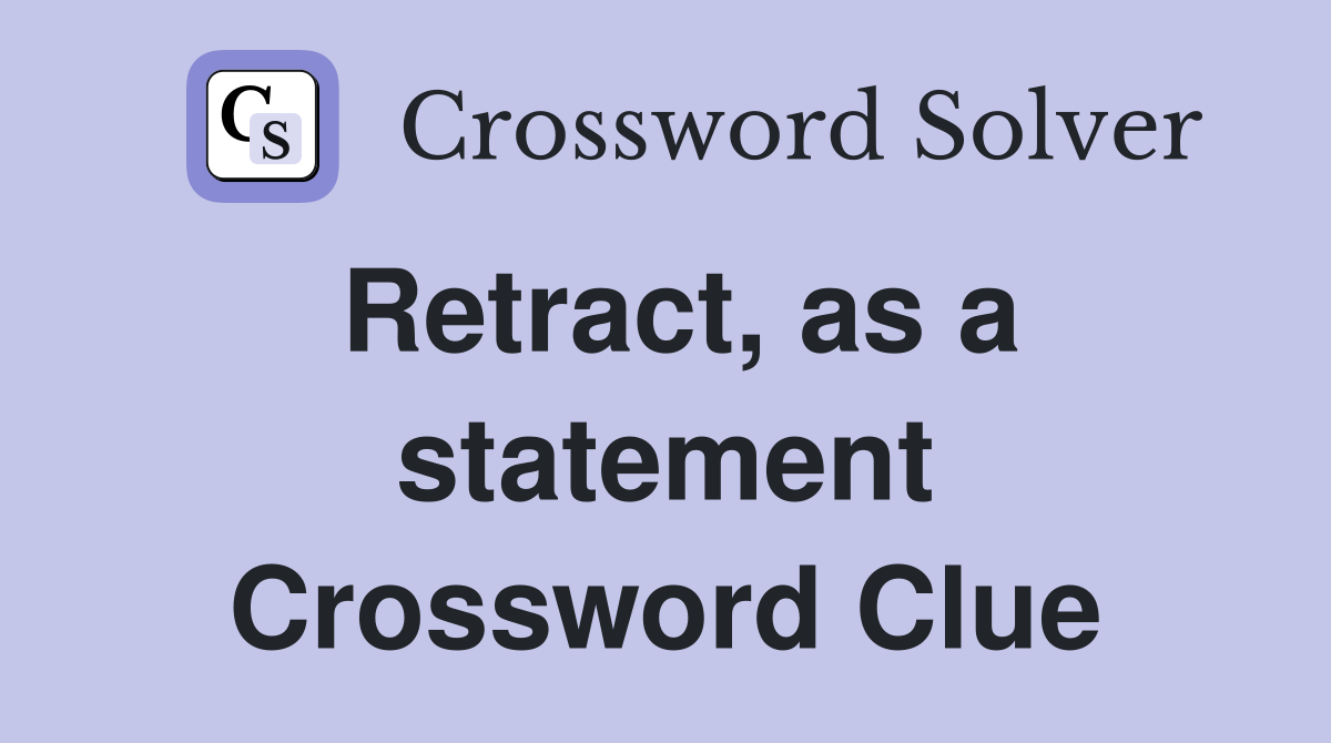 Retract, as a statement Crossword Clue