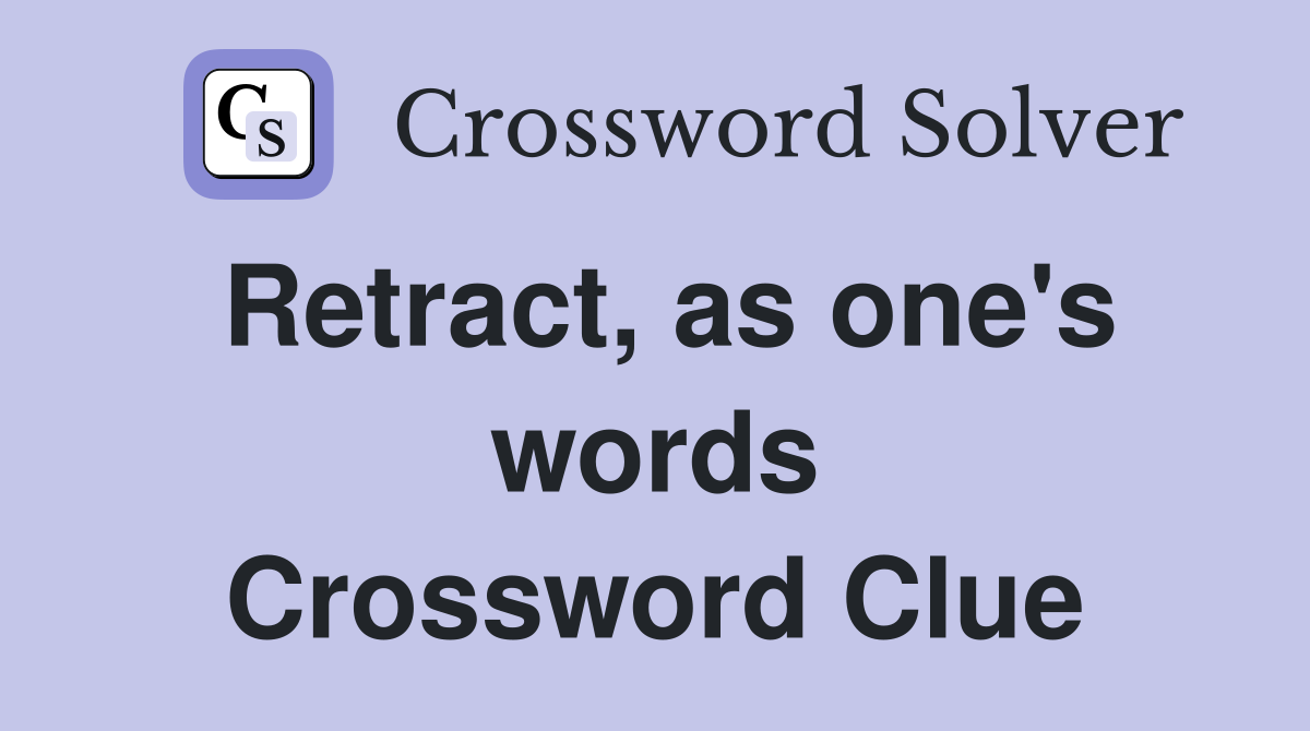 Retract, as one's words Crossword Clue