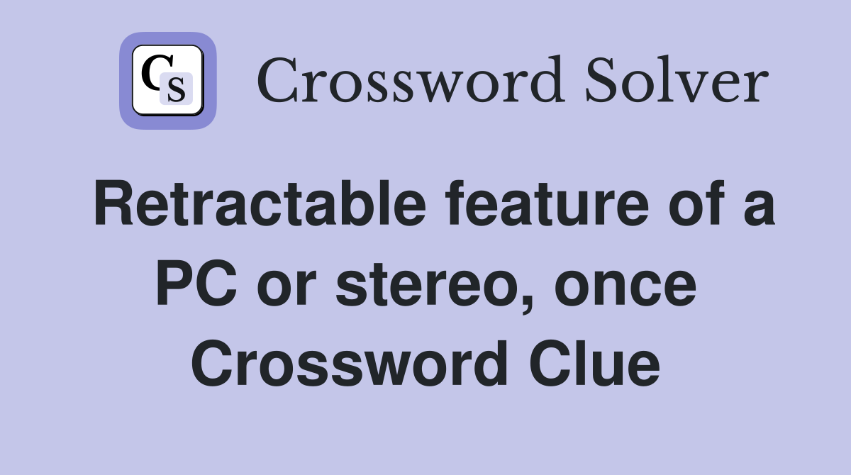 Retractable feature of a PC or stereo, once Crossword Clue